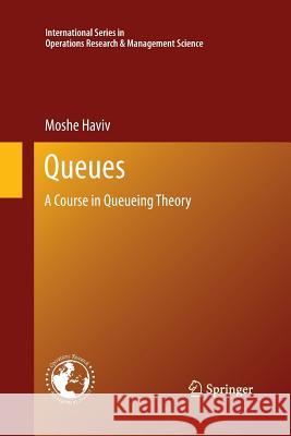 Queues: A Course in Queueing Theory Haviv, Moshe 9781493901135 Springer