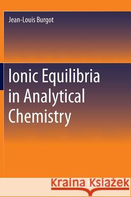 Ionic Equilibria in Analytical Chemistry Jean-Louis Burgot 9781493901166 Springer