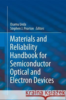 Materials and Reliability Handbook for Semiconductor Optical and Electron Devices Osamu Ueda Stephen J. Pearton 9781493901197 Springer