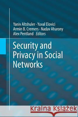 Security and Privacy in Social Networks Yaniv Altshuler Yuval Elovici Armin B. Cremers 9781493901227 Springer