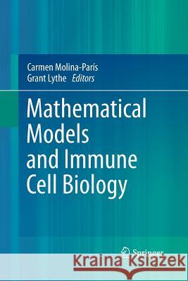 Mathematical Models and Immune Cell Biology Carmen Molina-Paris Grant Lythe  9781493901234 Springer