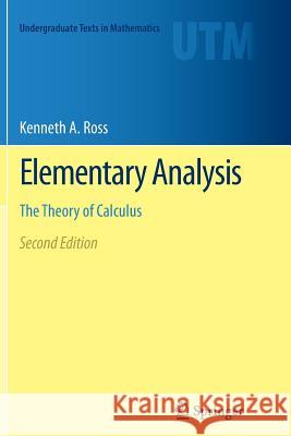 Elementary Analysis: The Theory of Calculus Ross, Kenneth A. 9781493901289 Springer