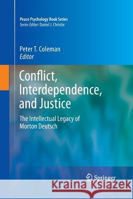 Conflict, Interdependence, and Justice: The Intellectual Legacy of Morton Deutsch Coleman, Peter T. 9781493901487