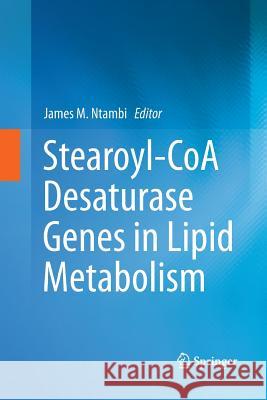 Stearoyl-Coa Desaturase Genes in Lipid Metabolism Ntambi Ph. D., James M. 9781493901531 Springer
