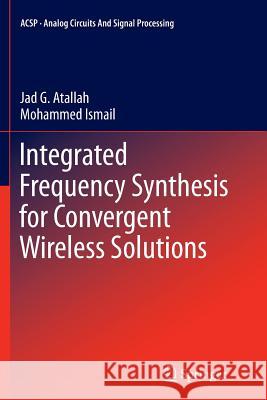 Integrated Frequency Synthesis for Convergent Wireless Solutions Jad G. Atallah Mohammed Ismail 9781493901579