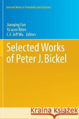 Selected Works of Peter J. Bickel Jianqing Fan Ya'acov Ritov C. F. Jeff Wu 9781493901616 Springer