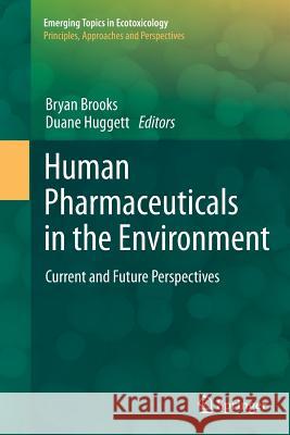 Human Pharmaceuticals in the Environment: Current and Future Perspectives Brooks, Bryan W. 9781493901630