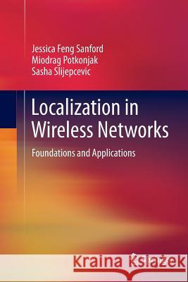 Localization in Wireless Networks: Foundations and Applications Sanford, Jessica Feng 9781493901647 Springer