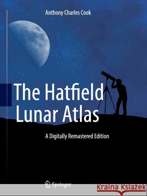 The Hatfield Lunar Atlas: Digitally Re-Mastered Edition Cook, Anthony 9781493901678