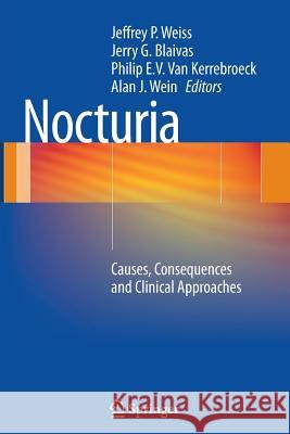 Nocturia: Causes, Consequences and Clinical Approaches Weiss MD Facs, Jeffrey P. 9781493901685