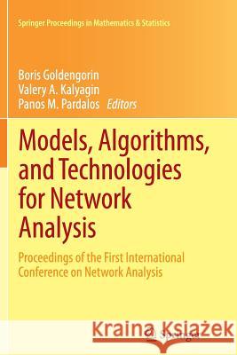 Models, Algorithms, and Technologies for Network Analysis: Proceedings of the First International Conference on Network Analysis Goldengorin, Boris I. 9781493901746 Springer