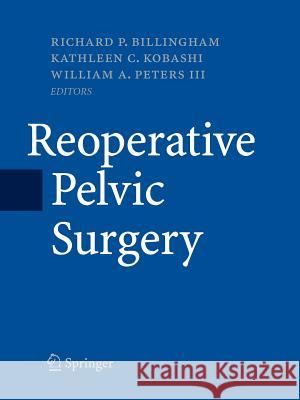 Reoperative Pelvic Surgery Richard P. Billingham Kathleen C. Kobashi William a. Peters 9781493901791 Springer