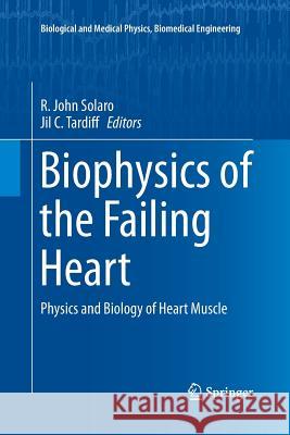 Biophysics of the Failing Heart: Physics and Biology of Heart Muscle Solaro, R. John 9781493901852 Springer