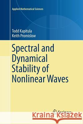 Spectral and Dynamical Stability of Nonlinear Waves Keith Promislow Todd Kapitula 9781493901876 Springer