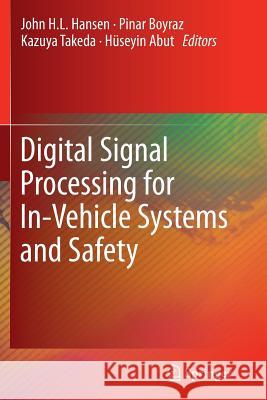 Digital Signal Processing for In-Vehicle Systems and Safety John H. L. Hansen Pinar Boyraz Kazuya Takeda 9781493901913 Springer