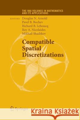 Compatible Spatial Discretizations Douglas N Arnold Pavel B Bochev Richard B Lehoucq 9781493901975