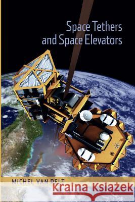 Space Tethers and Space Elevators Michel Van Pelt   9781493901982