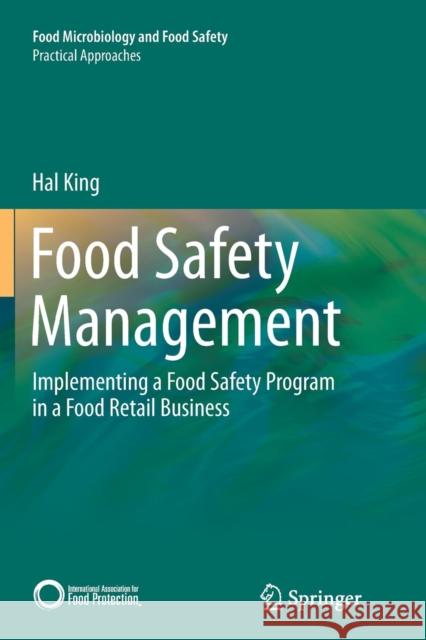 Food Safety Management: Implementing a Food Safety Program in a Food Retail Business King, Hal 9781493901999 Springer-Verlag New York Inc.