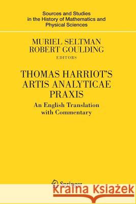 Thomas Harriot's Artis Analyticae Praxis: An English Translation with Commentary Seltman, Muriel 9781493902019 Springer