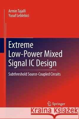 Extreme Low-Power Mixed Signal IC Design: Subthreshold Source-Coupled Circuits Tajalli, Armin 9781493902040 Springer