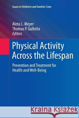 Physical Activity Across the Lifespan: Prevention and Treatment for Health and Well-Being Meyer, Aleta L. 9781493902064 Springer