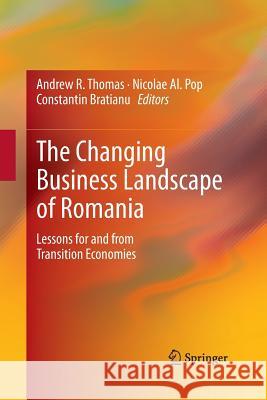 The Changing Business Landscape of Romania: Lessons for and from Transition Economies Thomas, Andrew R. 9781493902071 Springer