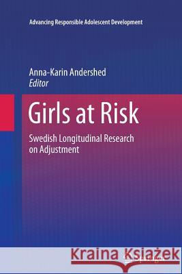 Girls at Risk: Swedish Longitudinal Research on Adjustment Andershed, Anna-Karin 9781493902118 Springer