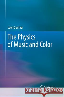 The Physics of Music and Color Leon Gunther   9781493902149 Springer