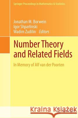 Number Theory and Related Fields: In Memory of Alf Van Der Poorten Borwein, Jonathan M. 9781493902170 Springer