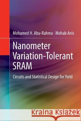 Nanometer Variation-Tolerant Sram: Circuits and Statistical Design for Yield Abu Rahma, Mohamed 9781493902200 Springer