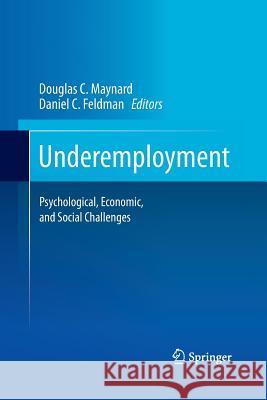 Underemployment: Psychological, Economic, and Social Challenges Maynard, Douglas C. 9781493902224