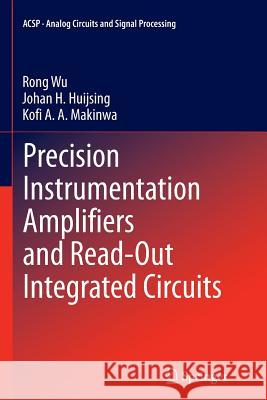 Precision Instrumentation Amplifiers and Read-Out Integrated Circuits Rong Wu Johan H. Huijsing Kofi a. a. Makinwa 9781493902286 Springer