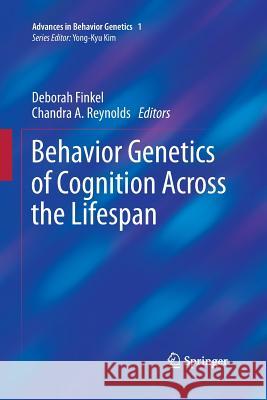 Behavior Genetics of Cognition Across the Lifespan Deborah Finkel Chandra a. Reynolds 9781493902392 Springer