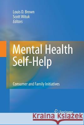 Mental Health Self-Help: Consumer and Family Initiatives Brown, Louis D. 9781493902460 Springer