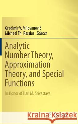 Analytic Number Theory, Approximation Theory, and Special Functions: In Honor of Hari M. Srivastava Milovanovic, Gradimir V. 9781493902576 Springer