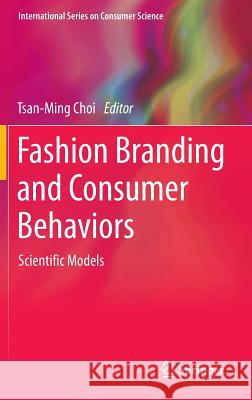 Fashion Branding and Consumer Behaviors: Scientific Models Choi, Tsan-Ming 9781493902767 Springer