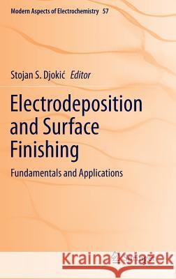 Electrodeposition and Surface Finishing: Fundamentals and Applications Djokic, Stojan S. 9781493902880