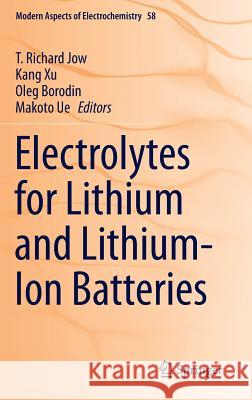 Electrolytes for Lithium and Lithium-Ion Batteries T. Richard Jow Kang Xu Oleg Borodin 9781493903016 Springer