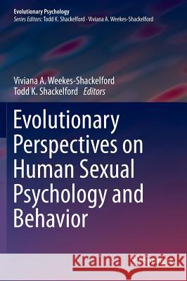 Evolutionary Perspectives on Human Sexual Psychology and Behavior Viviana A. Weekes-Shackelford Todd K. Shackelford 9781493903139 Springer