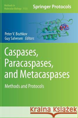 Caspases, Paracaspases, and Metacaspases: Methods and Protocols V. Bozhkov, Peter 9781493903566