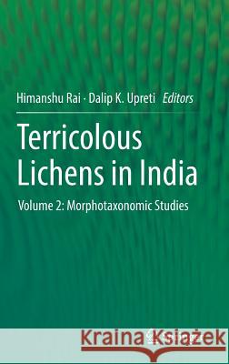 Terricolous Lichens in India: Volume 2: Morphotaxonomic Studies Rai, Himanshu 9781493903597 Springer