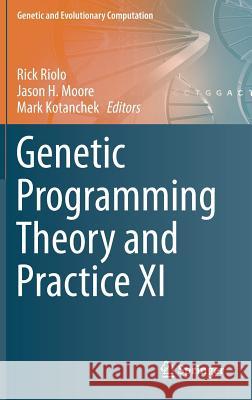 Genetic Programming Theory and Practice XI Rick Riolo Jason H. Moore Mark Kotanchek 9781493903740 Springer