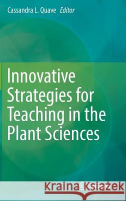Innovative Strategies for Teaching in the Plant Sciences Cassandra L. Quave 9781493904211 Springer