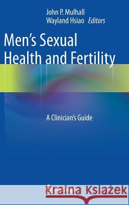 Men's Sexual Health and Fertility: A Clinician's Guide Mulhall, John P. 9781493904242 Springer