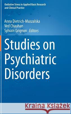Studies on Psychiatric Disorders Anna Dietrich-Muszalska Ved Chauhan Sylvain Grignon 9781493904396 Humana Press