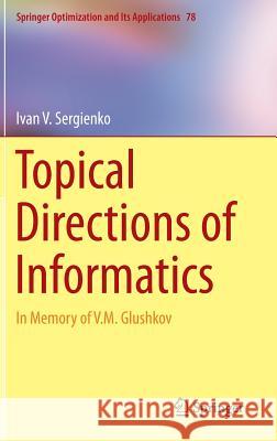 Topical Directions of Informatics: In Memory of V. M. Glushkov Sergienko, Ivan V. 9781493904754 Springer