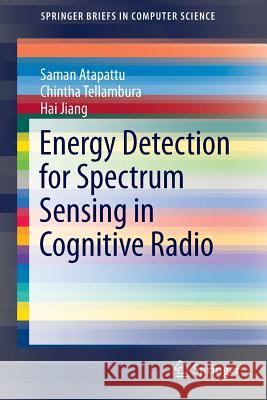 Energy Detection for Spectrum Sensing in Cognitive Radio Saman Atapattu Chintha Tellambura Hai Jiang 9781493904938 Springer