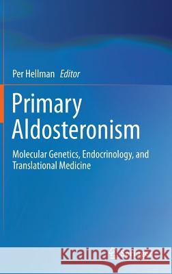 Primary Aldosteronism: Molecular Genetics, Endocrinology, and Translational Medicine Hellman, Per 9781493905089 Springer