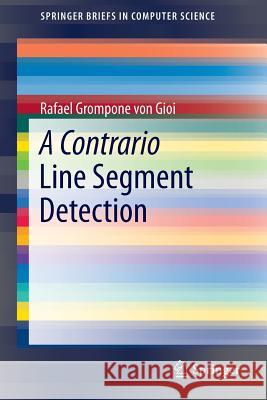 A Contrario Line Segment Detection Rafael Grompon Rafael Grompone Vo 9781493905744 Springer