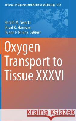Oxygen Transport to Tissue XXXVI Harold M. Swartz, David K. Harrison, Duane F. Bruley 9781493905836 Springer-Verlag New York Inc.